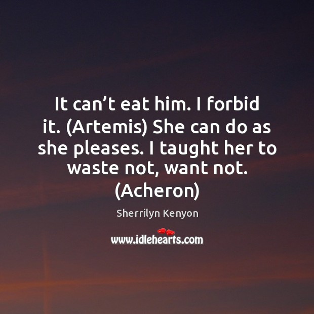 It can’t eat him. I forbid it. (Artemis) She can do Sherrilyn Kenyon Picture Quote