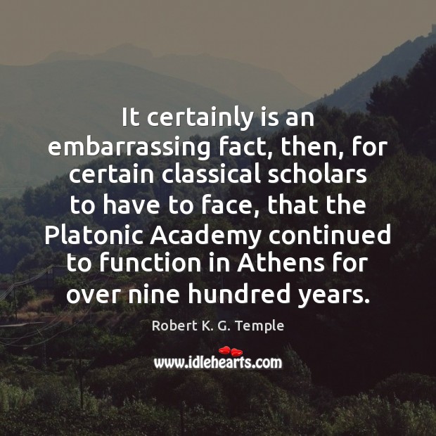 It certainly is an embarrassing fact, then, for certain classical scholars to Robert K. G. Temple Picture Quote