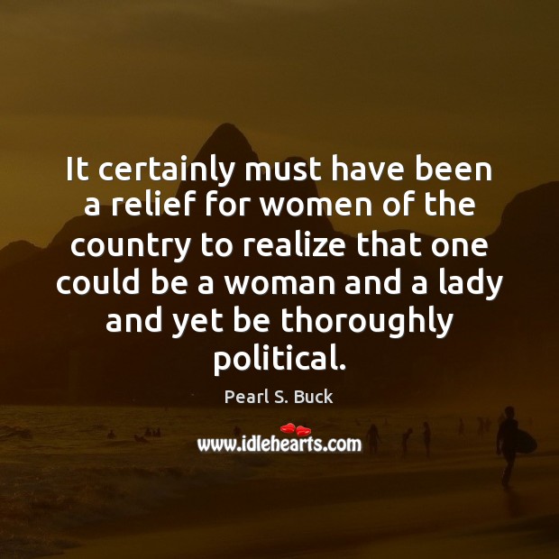 It certainly must have been a relief for women of the country Pearl S. Buck Picture Quote