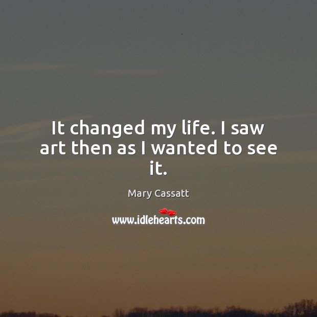 It changed my life. I saw art then as I wanted to see it. Image