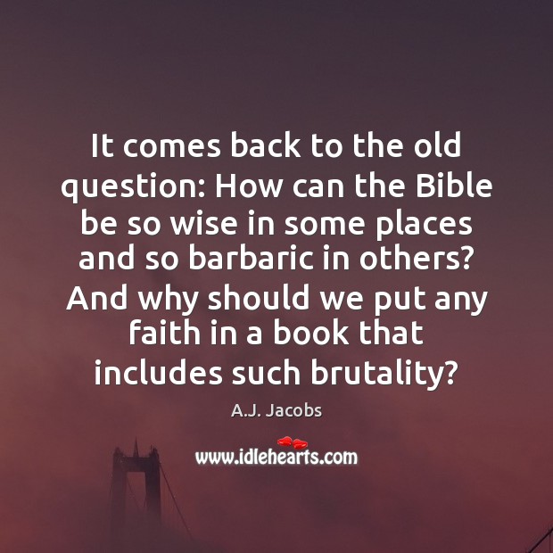 It comes back to the old question: How can the Bible be A.J. Jacobs Picture Quote