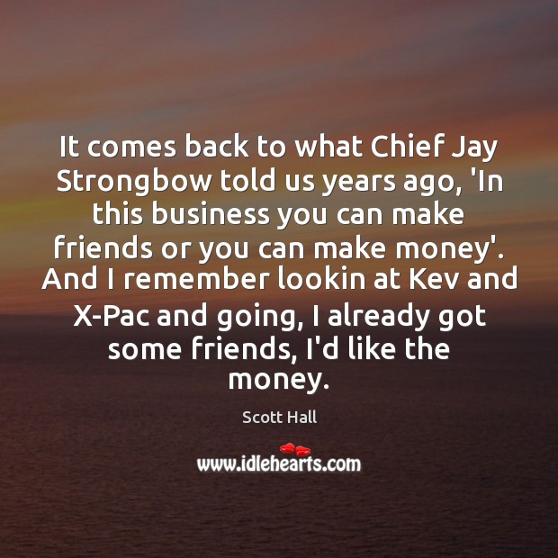 It comes back to what Chief Jay Strongbow told us years ago, 
