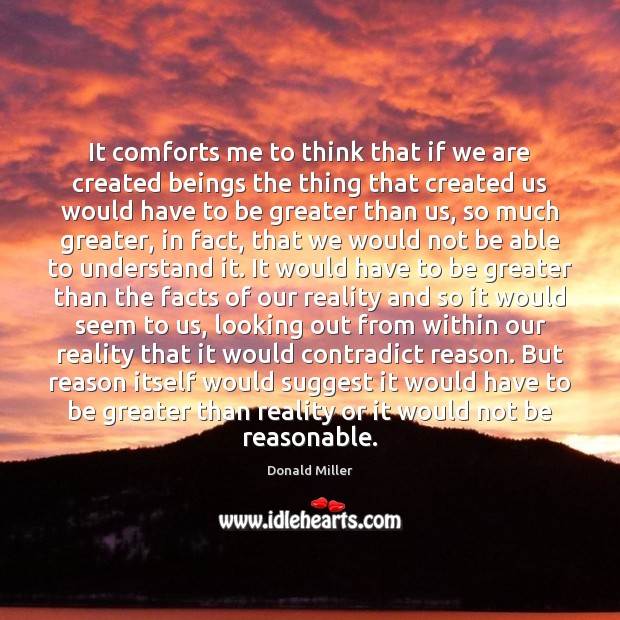 It comforts me to think that if we are created beings the Donald Miller Picture Quote