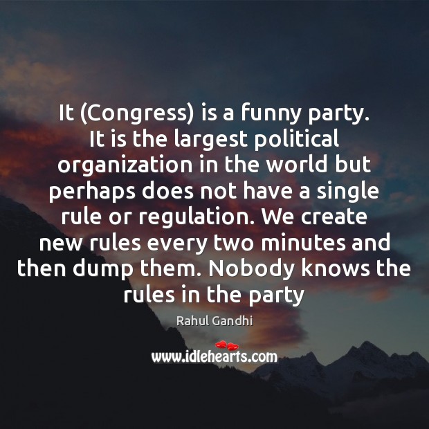 It (Congress) is a funny party. It is the largest political organization Rahul Gandhi Picture Quote