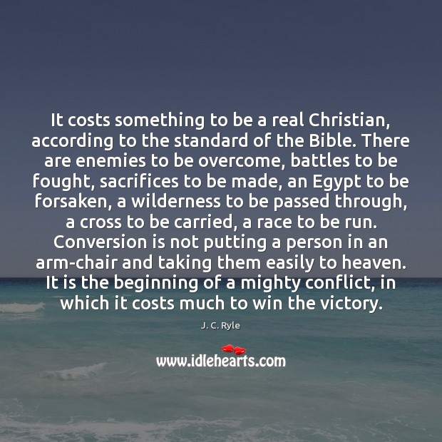 It costs something to be a real Christian, according to the standard J. C. Ryle Picture Quote