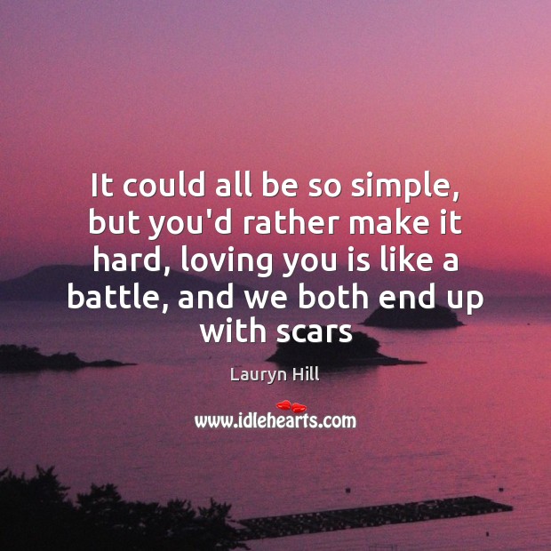 It could all be so simple, but you’d rather make it hard, Lauryn Hill Picture Quote