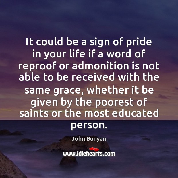 It could be a sign of pride in your life if a John Bunyan Picture Quote