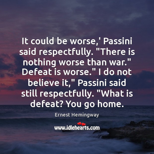 It could be worse,’ Passini said respectfully. “There is nothing worse Defeat Quotes Image