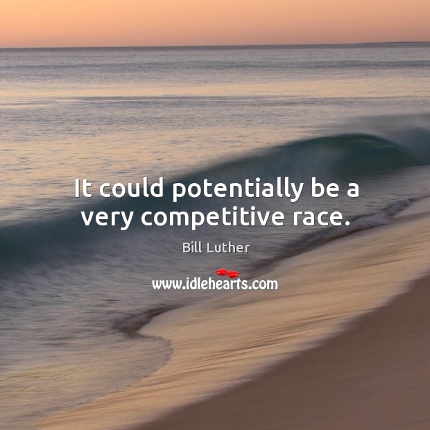 It could potentially be a very competitive race. Image
