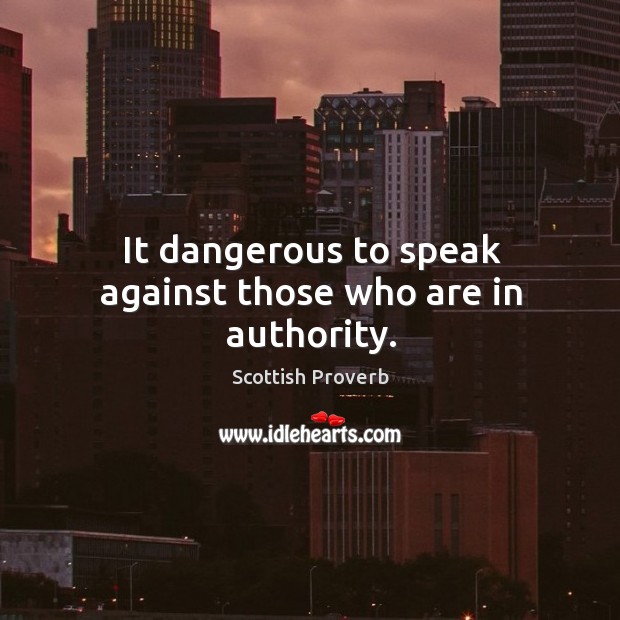 It dangerous to speak against those who are in authority. Scottish Proverbs Image