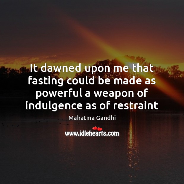 It dawned upon me that fasting could be made as powerful a Image