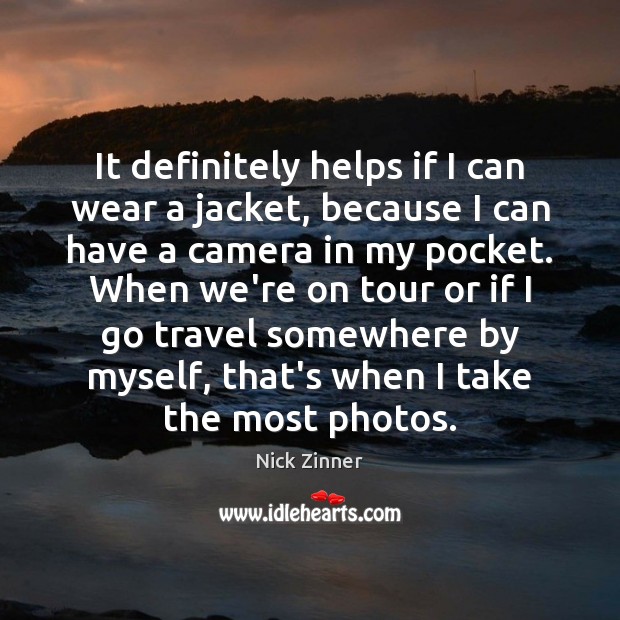 It definitely helps if I can wear a jacket, because I can Nick Zinner Picture Quote