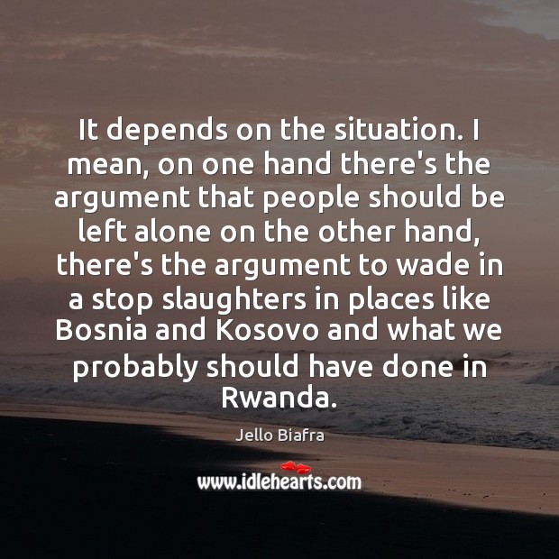 It depends on the situation. I mean, on one hand there’s the Alone Quotes Image
