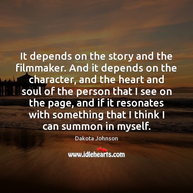 It depends on the story and the filmmaker. And it depends on Dakota Johnson Picture Quote