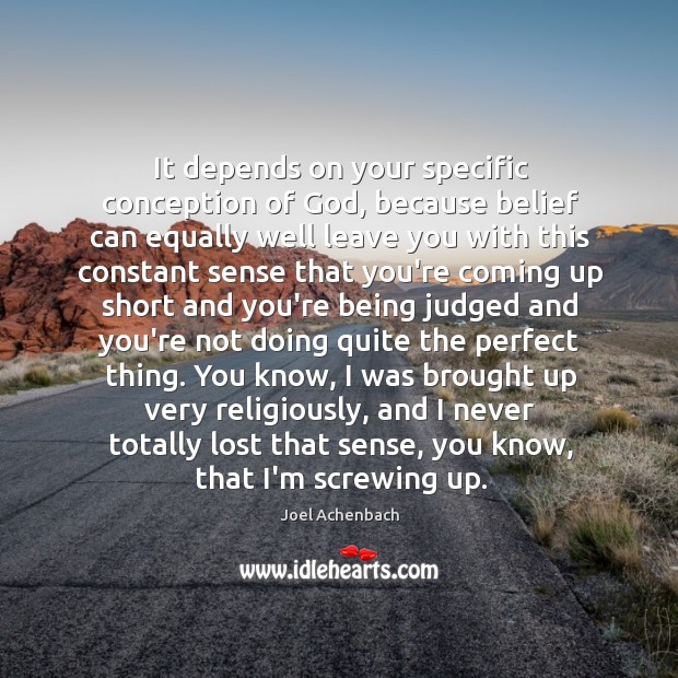It depends on your specific conception of God, because belief can equally Joel Achenbach Picture Quote