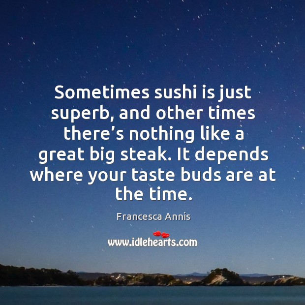 It depends where your taste buds are at the time. Image