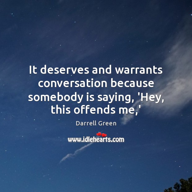 It deserves and warrants conversation because somebody is saying, ‘Hey, this offends me,’ Image