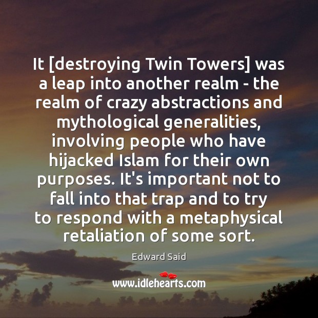 It [destroying Twin Towers] was a leap into another realm – the Edward Said Picture Quote