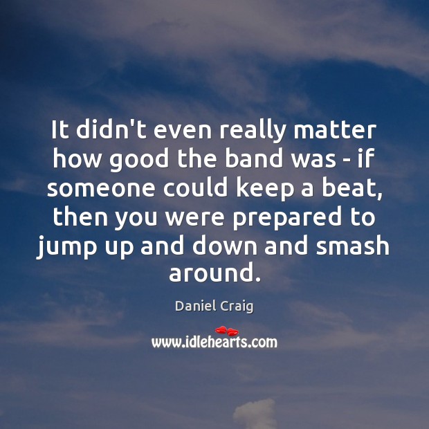 It didn’t even really matter how good the band was – if Image