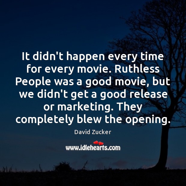It didn’t happen every time for every movie. Ruthless People was a David Zucker Picture Quote