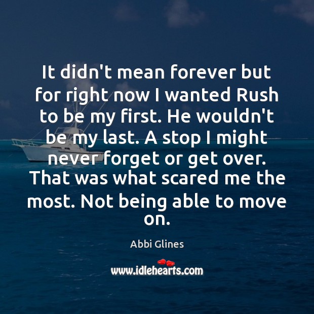 It didn’t mean forever but for right now I wanted Rush to Abbi Glines Picture Quote