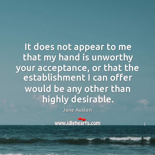 It does not appear to me that my hand is unworthy your acceptance Image