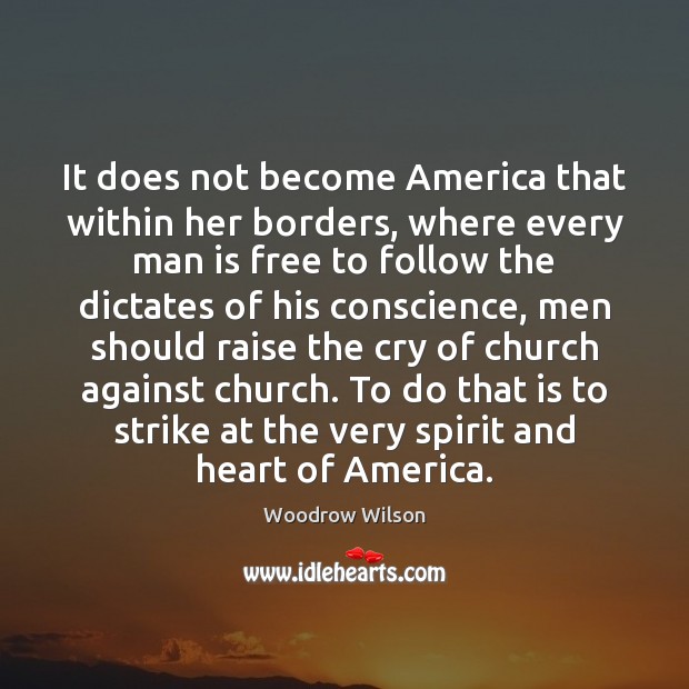 It does not become America that within her borders, where every man Woodrow Wilson Picture Quote