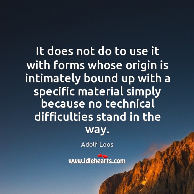 It does not do to use it with forms whose origin is intimately bound up with a specific Image