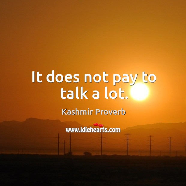 It does not pay to talk a lot. Image