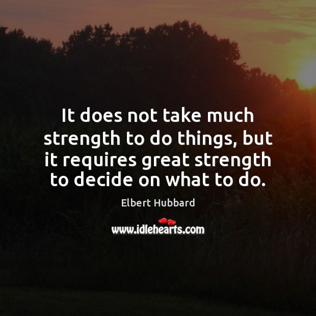 It does not take much strength to do things, but it requires Elbert Hubbard Picture Quote
