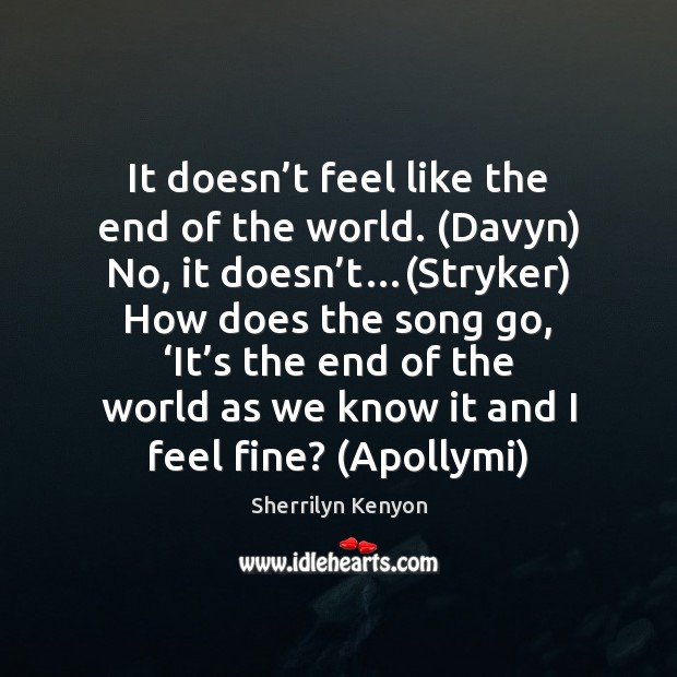 It doesn’t feel like the end of the world. (Davyn) No, Image