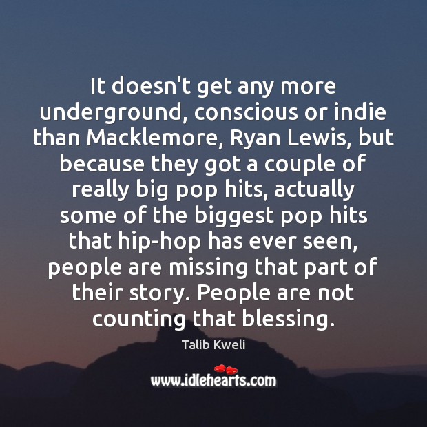 It doesn’t get any more underground, conscious or indie than Macklemore, Ryan Talib Kweli Picture Quote