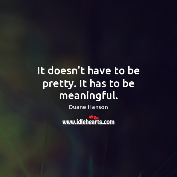 It doesn’t have to be pretty. It has to be meaningful. Image