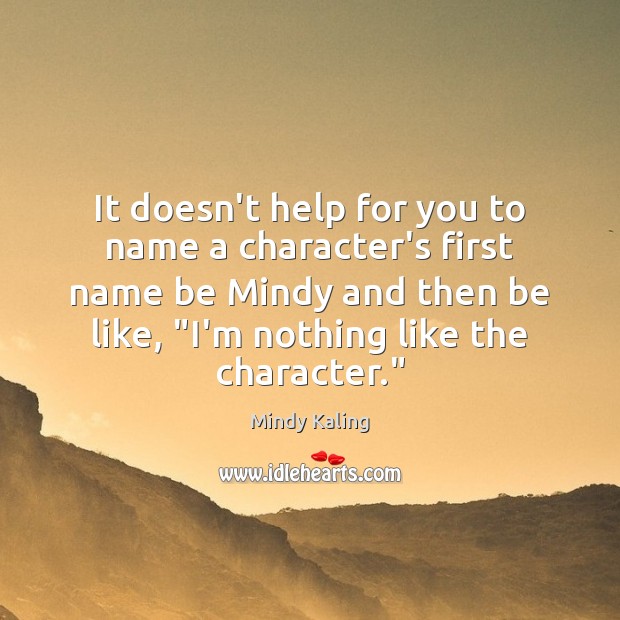 It doesn’t help for you to name a character’s first name be Mindy Kaling Picture Quote