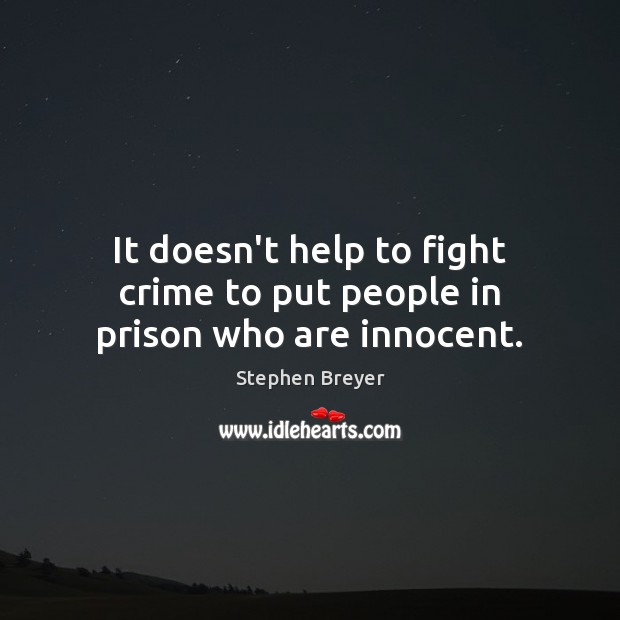 It doesn’t help to fight crime to put people in prison who are innocent. Image