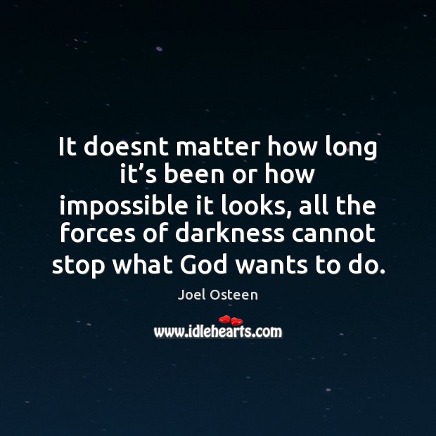 It doesnt matter how long it’s been or how impossible it Joel Osteen Picture Quote