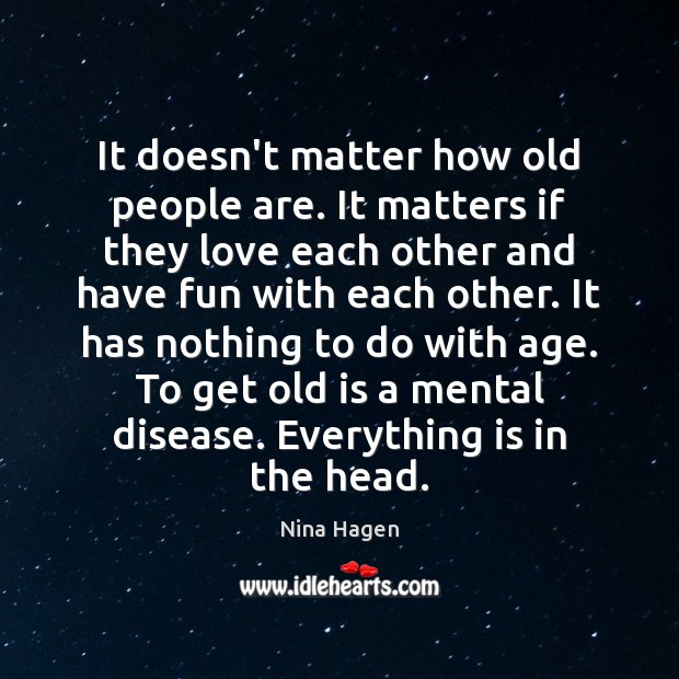 It doesn’t matter how old people are. It matters if they love Nina Hagen Picture Quote