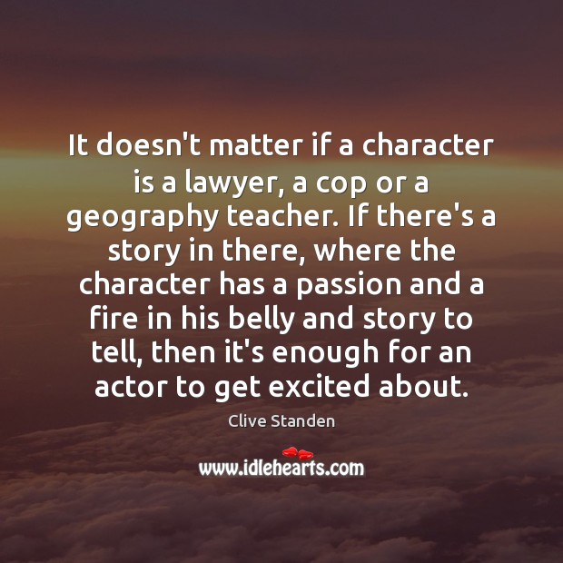 It doesn’t matter if a character is a lawyer, a cop or Clive Standen Picture Quote