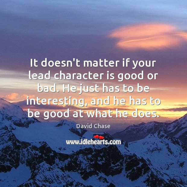 It doesn’t matter if your lead character is good or bad. He Character Quotes Image