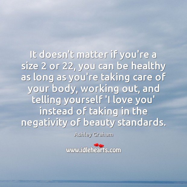 It doesn’t matter if you’re a size 2 or 22, you can be healthy Ashley Graham Picture Quote