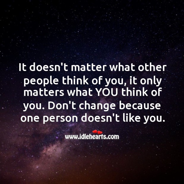 It doesn’t matter what other people think of you. Image