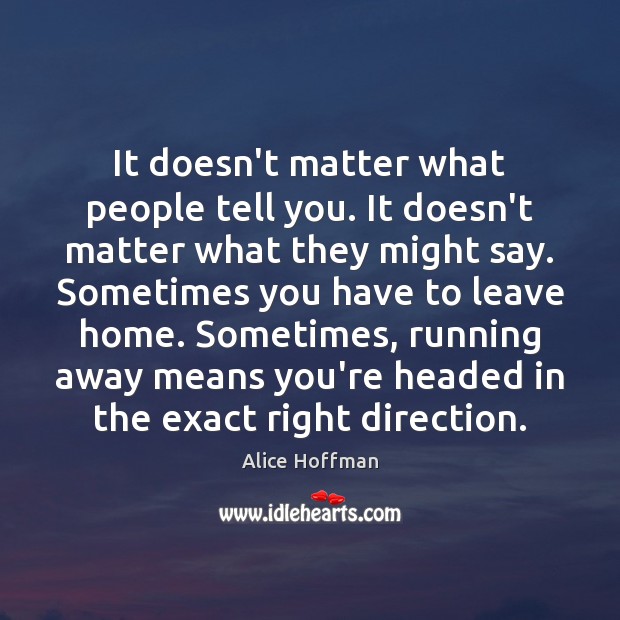 It doesn’t matter what people tell you. It doesn’t matter what they Alice Hoffman Picture Quote