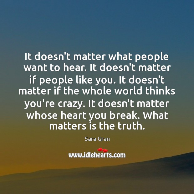 It doesn’t matter what people want to hear. It doesn’t matter if Sara Gran Picture Quote