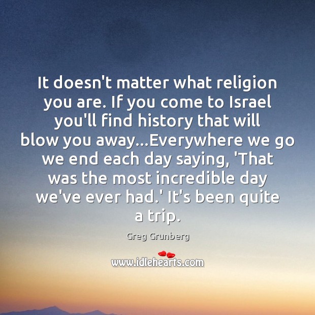 It doesn’t matter what religion you are. If you come to Israel Image