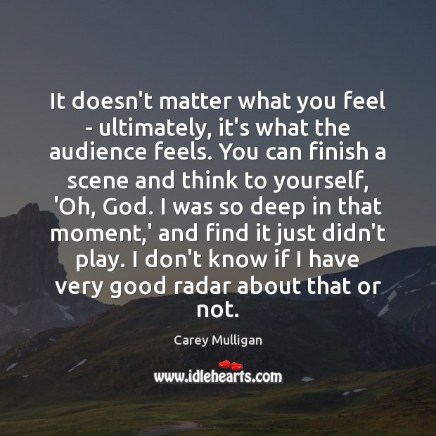 It doesn’t matter what you feel – ultimately, it’s what the audience Image