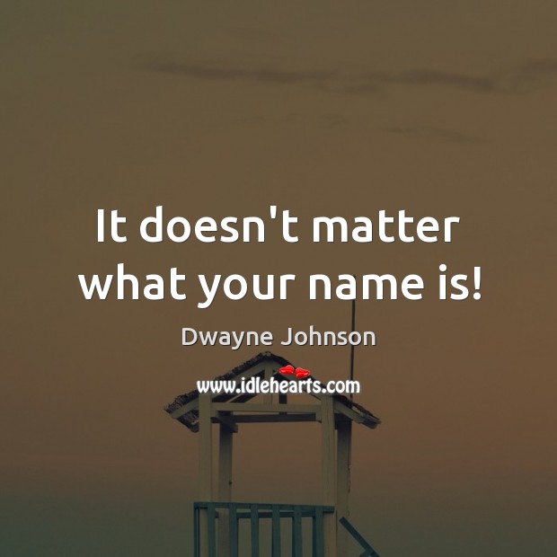It doesn’t matter what your name is! Image