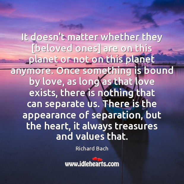 It doesn’t matter whether they [beloved ones] are on this planet or Image