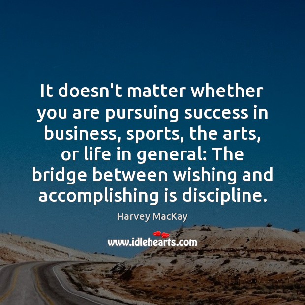 It doesn’t matter whether you are pursuing success in business, sports, the Harvey MacKay Picture Quote