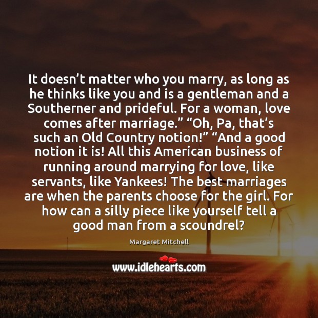 It doesn’t matter who you marry, as long as he thinks Margaret Mitchell Picture Quote