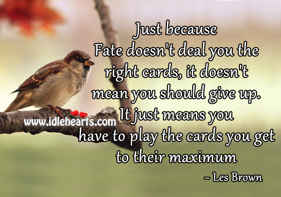 Just because fate doesn’t deal you the right cards.. Les Brown Picture Quote